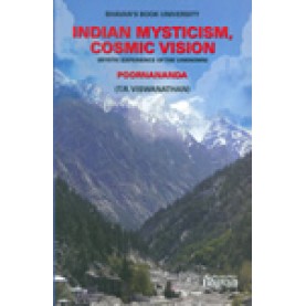 INDIAN MYSTICISM,COSMIC VISION-(MYSTIC EXPERIENCES OF THE UNKNOWN)-POORNANANDA-(T.R.VISHWANATHAN)-BHARATIYA VIDYA BHAVAN-9788172765842