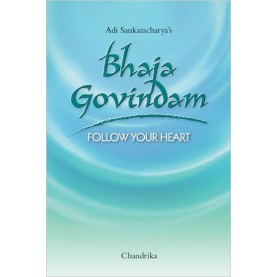 Adi Sankaracharya’s Bhaja Govindam Follow Your Heart -Chandrika- Vakils, Feffer & Simons Pvt. Ltd.-9788184620016