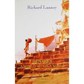 Benares: A World within a World: The Microcosm of Kashi Yesterday and Today-Richard Lannoy-9788186569252