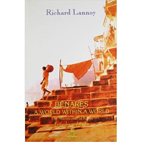 Benares: A World within a World: The Microcosm of Kashi Yesterday and Today-Richard Lannoy-9788186569252