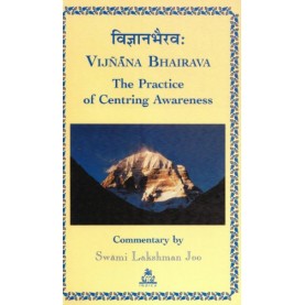 Vijnana Bhairava: The Practice of Centring Awareness-Swami Lakshman Joo-9788186569351