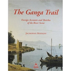 The Ganga Trail: Foreign Accounts and Sketches of the River Scene-Jagmohan Mahajan-9788186569412