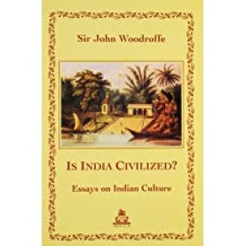 Is India Civilized?: Essays on Indian Culture-Sir Johan Woodroffe-9788186569818