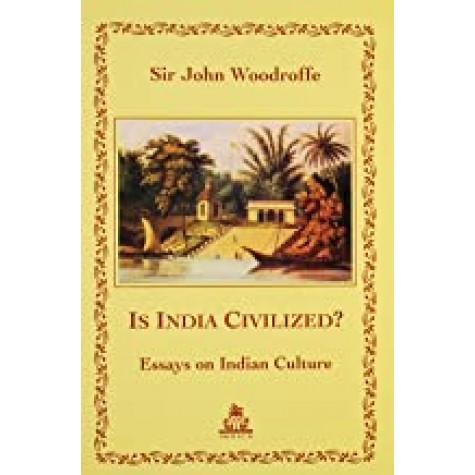 Is India Civilized?: Essays on Indian Culture-Sir Johan Woodroffe-9788186569818