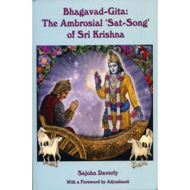 Bhagavad Gita: The Ambrosial ‘Sat-Song’ of Sri Krishna -Sajohn Daverly -ZEN PUBLICATIONS- 9788188071975