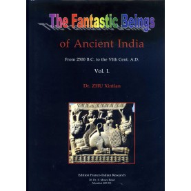 The Fantastic Beings of Ancient India: From 2500 B.C. to the VIth Centery A.D. (Vol. 1)-Zhu Xintian-9788190394321