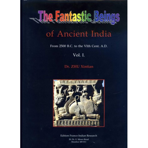 The Fantastic Beings of Ancient India: From 2500 B.C. to the VIth Centery A.D. (Vol. 1)-Zhu Xintian-9788190394321