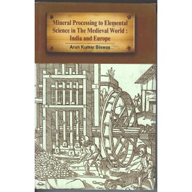 Mineral Processing to Elemental Science in The Medieval World India and Europe-Arun Kumar Biswas-9788192061528