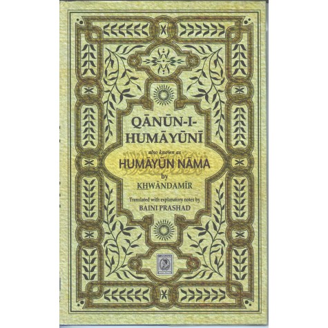 Qanun I Humanyuni  also known as HumaYun Nama by Khawandamir-Baini Prashad-9788192061573