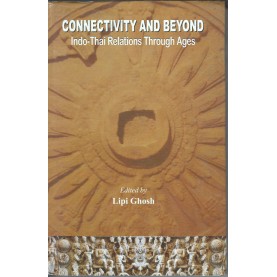 Connectivity and Beyond Indo-Thai Relations through Ages-Ed. Lipi Ghosh-9788192061597