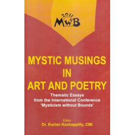 Mystic Musings in Art and Poetry : Thematic Essays from the International Conference 'Mysticism without Bounds-9788192512112