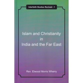 Islam and Christianity in India and the Far East-Rev. Elwood Morris Wherry-9788192512143