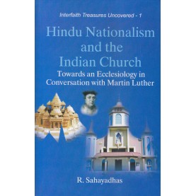 Hindu Nationalism and the Indian Church: Towards an Ecclesiology in Conversation with Martin Luther-Rev. Dr. R. Sahayadhas-9788192512167