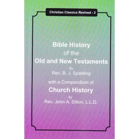 Bible History of the Old and New Testaments : With a Compendium of Church History-Rev. B. J. Spalding, compendium by Rev. John A. Dillon-9788192512174