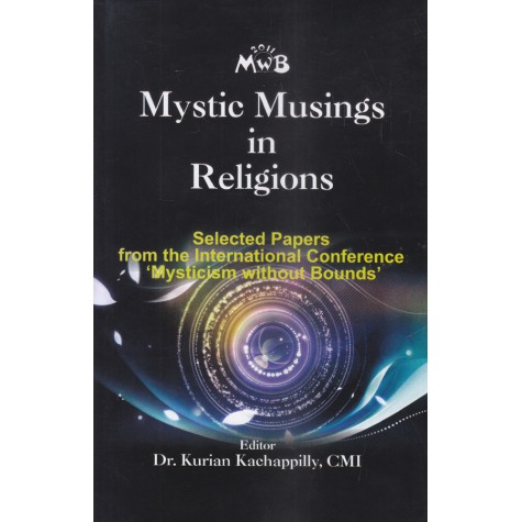Mystic Musings in Religions: Selected Papers from the International Conference 'Mysticism without Bounds-Dr. Kurian Kachappilly,-9788192512181