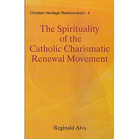 The Spirituality of the Catholic Charismatic Renewal Movement-Prof. Reginald Alva-    9789351480068