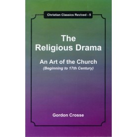 The Religious Drama: An Art of the Church (Beginning to 17th Century)-Gordon Crosse- 9789351480075                