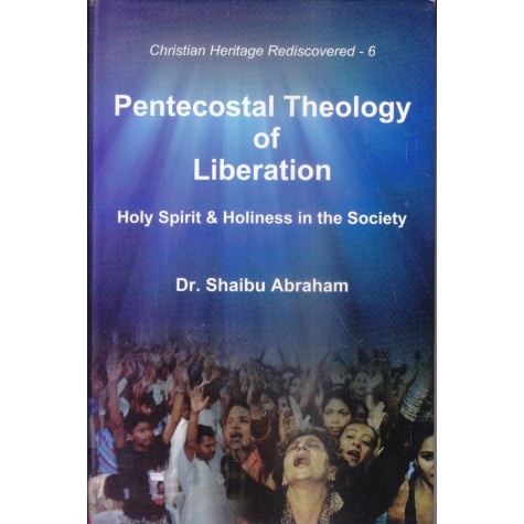 Pentecostal Theology of Liberation : Holy Spirit & Holiness in the Society-Dr. Shaibu Abraham-9789351480129