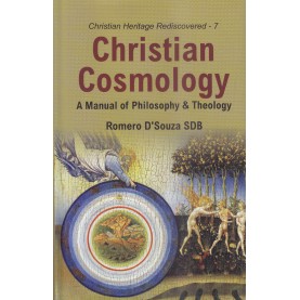 Christian Cosmology : A Manual of Philosophy and Theology-Romero D’Souza SDB-9789351480150