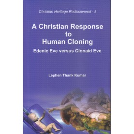 A Christian Response to Human Cloning : Edenic Eve versus Clonaid Eve-Mr. Lephen Thank Kumar-9789351480167