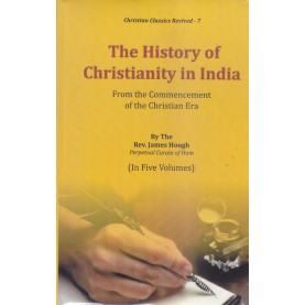 The History of Christianity in India : From the Commencement of the Christian Era (in 5-vols.)Rev. James Hough-9789351480419