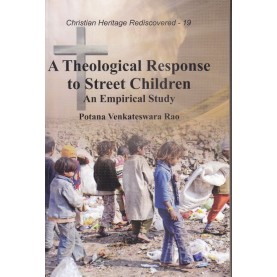 A Theological Response to Street Children : An Empirical Study-Potana Venkateswara Rao-9789351480532
