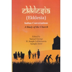 Ekklesia - Indian Conversations : A Study of the Church-Edited by Dr. Samuel George, H. Joseph Lalfakmawia and Ajungla Jamir-9789351480549