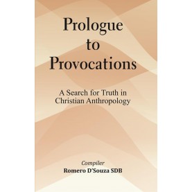 Prologue to Provocations : A Search for Truth in Christian Anthropology-Compiler: Romero D'Souza-9789351481034