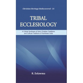 Tribal Ecclesiology : A Critical Synthesis of Early Christian Traditions and Cultural Traditions of Northeast India-R. Zolawma-9789351481072