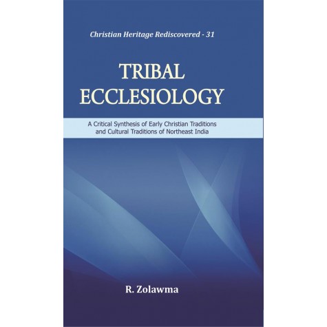 Tribal Ecclesiology : A Critical Synthesis of Early Christian Traditions and Cultural Traditions of Northeast India-R. Zolawma-9789351481072