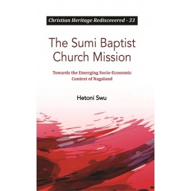 The Sumi Baptist Church Mission : Towards the Emerging Socio-Economic Context of Nagaland-Dr. Hetoni Swu-9789351481102