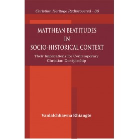 Matthean Beatitudes in Socio-Historical Context : Their Implications for Contemporary Christian Discipleship-9789351481195