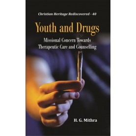Youth and Drugs : Missional Concern Towards Therapeutic Care and Counselling-Rev. Dr. H. G. Mithra-9789351481416