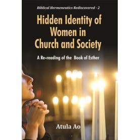 Hidden Identity of Women in Church and Society : A Re-reading of the Book of Esther-Dr. Atula Ao-9789351481478