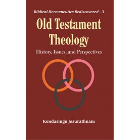 Old Testament Theology : History, Issues, and Perspectives-Rev. Dr. Kondasingu Jesurathnam-9789351481515
