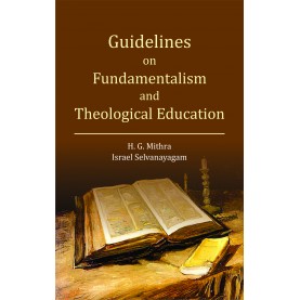 Guidelines on Fundamentalism and Theological Education-Rev. Dr. H. G. Mithra and Rev. Dr. Israel Selvanayagam-9789351482420