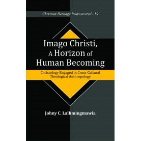 Imago Christi, A Horizon of Human Becoming : Christology Engaged in Cross-Cultural Theological Anthropology-9789351482468