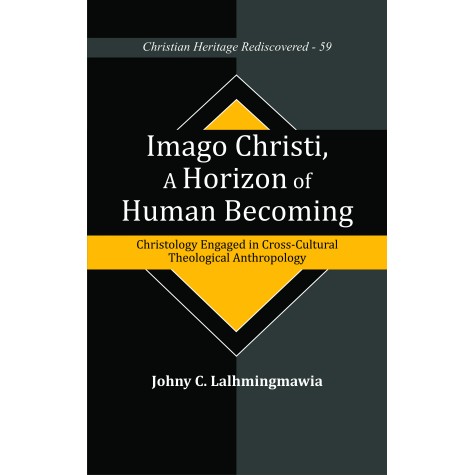 Imago Christi, A Horizon of Human Becoming : Christology Engaged in Cross-Cultural Theological Anthropology-9789351482468