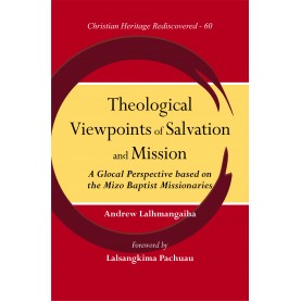 Theological Viewpoints of Salvation and Mission : A Glocal Perspective Based on the Mizo Baptist Missionaries-9789351482505