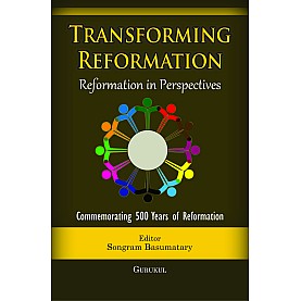 Transforming Reformation : Reformation in Perspectives-Editor: Rev. Dr. Songram Basumatary-9789351482550