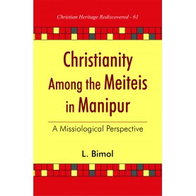 Christianity among the Meiteis in Manipur : A Missiological Perspective-Dr. L. Bimol-9789351482581