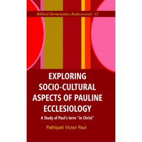 Exploring Socio-Cultural Aspects of Pauline Ecclesiology : A Study of Paul's Term "in Christ"-Rev. Pathipati Victor Paul-9789351482673