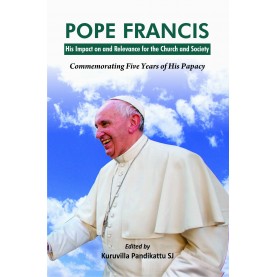 Pope Francis : His Impact on and Relevence for the Church and Society-Kuruvilla Pandikattu S.J.-9789351482772