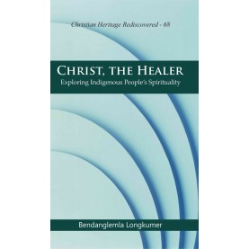 Christ, the Healer : Exploring Indigenous People's Spirituality-Bendanglemla Longkumer-9789351482833
