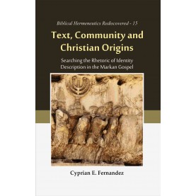 Text, Community and Christian Origins : Searching the Rhetoric of Identity Description in the Markan Gospel-9789351482857