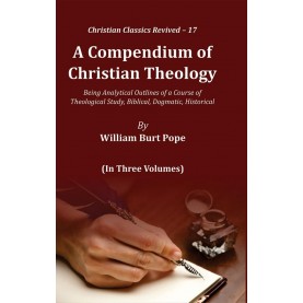 A Compendium of Christian Theology-William Burt Pope-9789351483076 (Set)