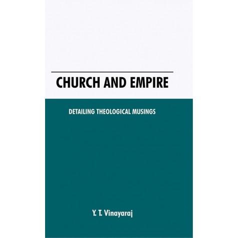 Church and Empire: Detailing Theological Musings-Y. T. Vinayaraj-9789351483915