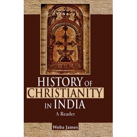 History of Christianity in India: A Reader-Woba James-9789351483946