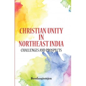 Christian Unity in Northeast India: Challenges and Prospects-Bendangtemjen-9789351484028