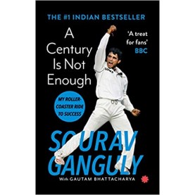 A CENTURY IS NOT ENOUGH:: MY ROLLER-COASTER RIDE TO SUCCESS- Gautam Bhattacharya Sourav Ganguly-9789353450489